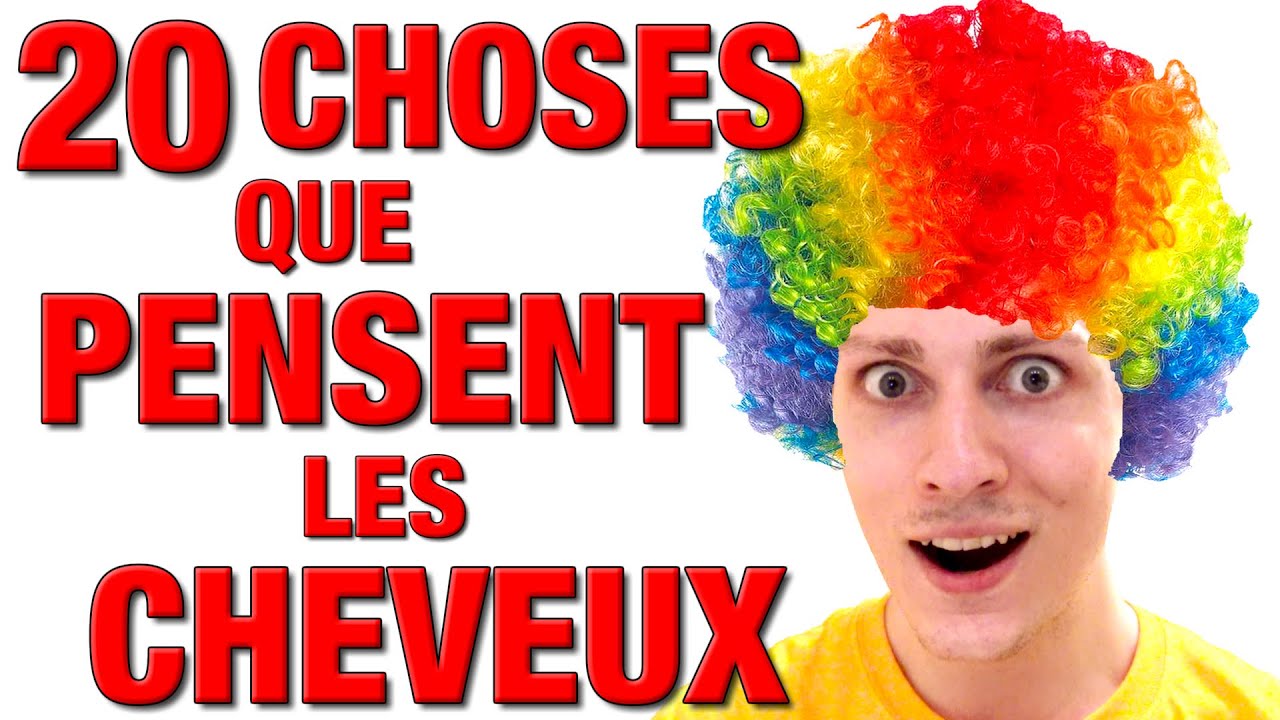 20 CHOSES QUE PENSENT LES CHEVEUX - DELIRES DE MAX