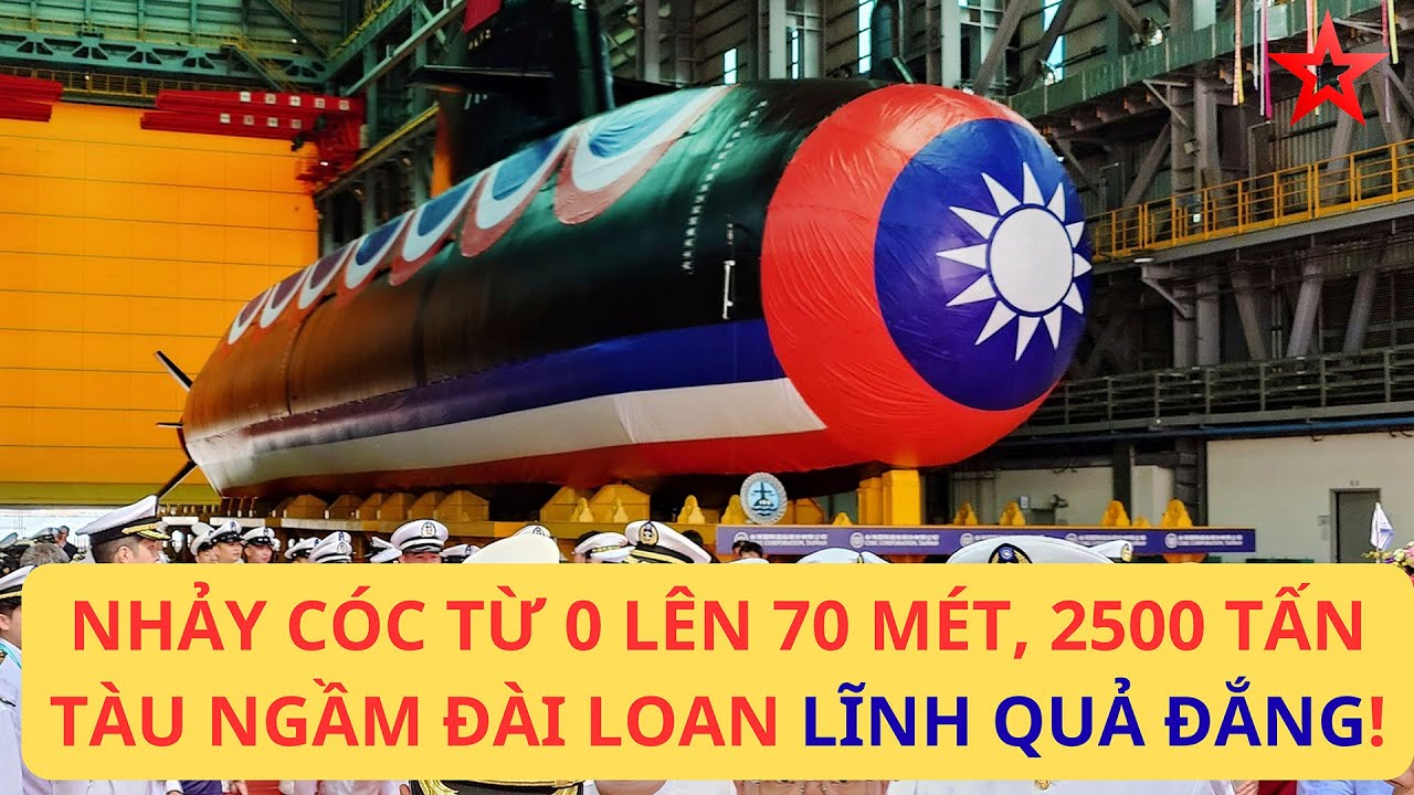 Nhảy cóc từ 0 lên tàu ngầm 2500 tấn, Đài Loan trả giá ĐẮT, bài học cho Việt Nam
