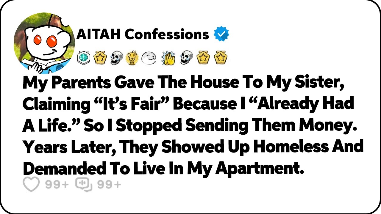 My Parents Gave The House To My Sister, Claiming “It’s Fair” Because… Reddit Relationship Stories