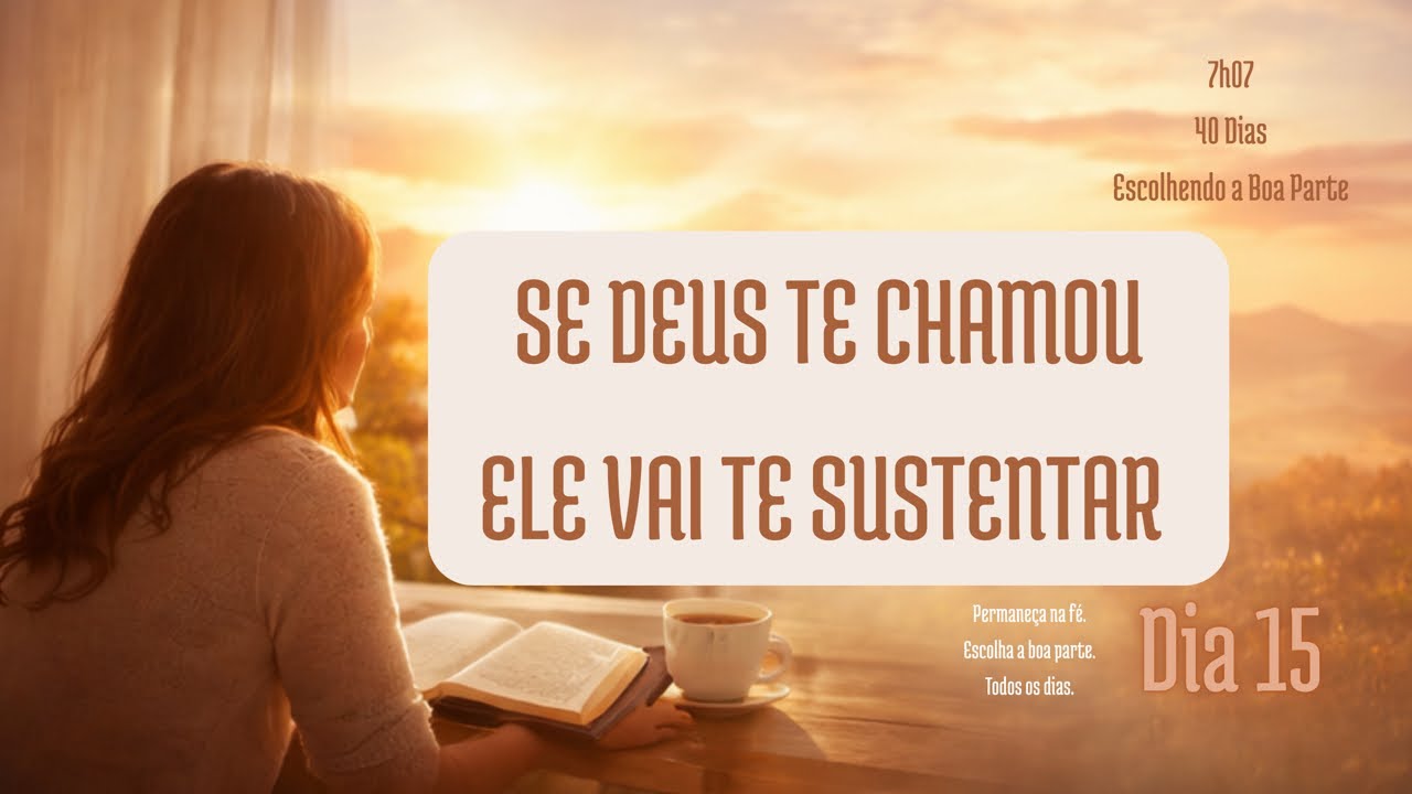 DEVOCIONAL DA MANHÃ 7h07 | Se Deus Te Chamou, Ele Vai Te Sustentar | Dia 15