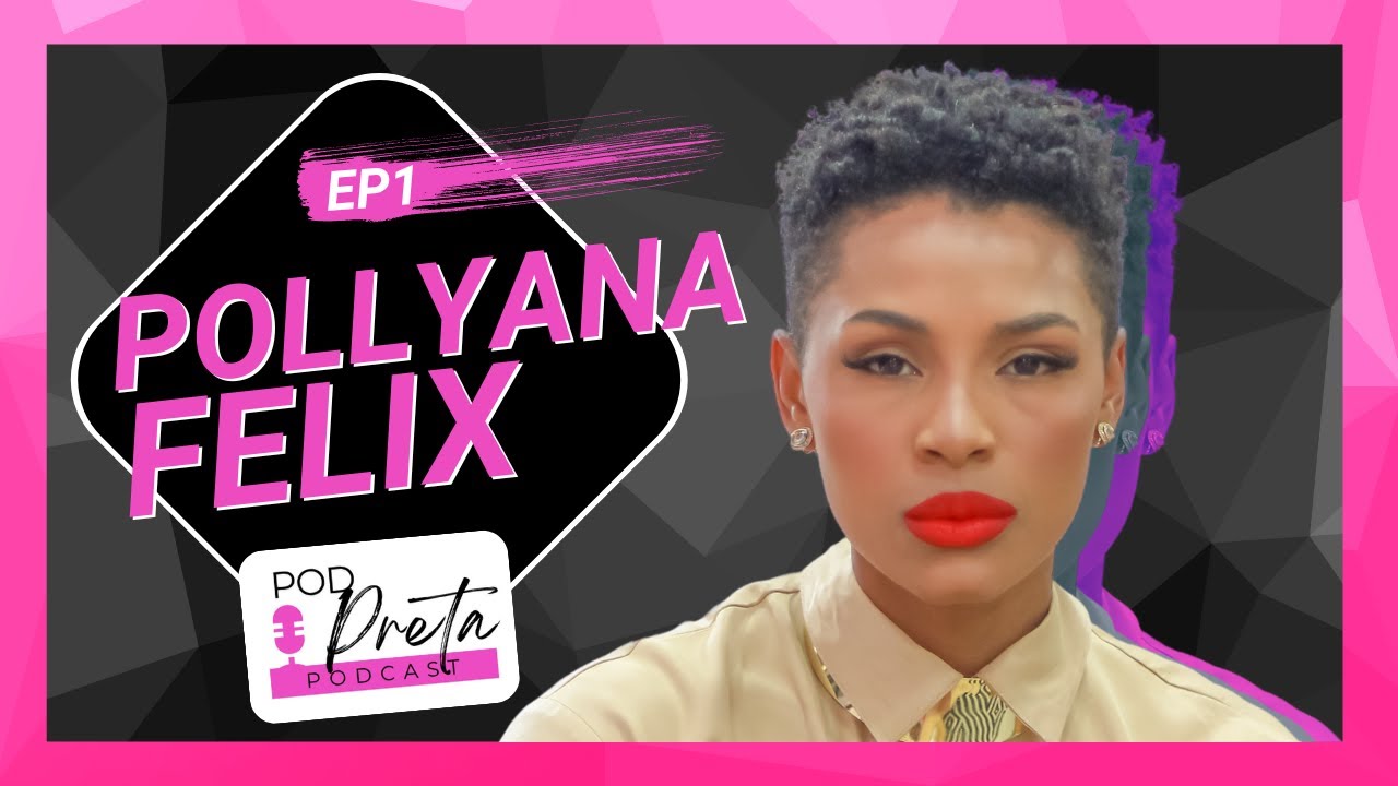 Podpreta - @pollyanafelixmkt - Episódio 1