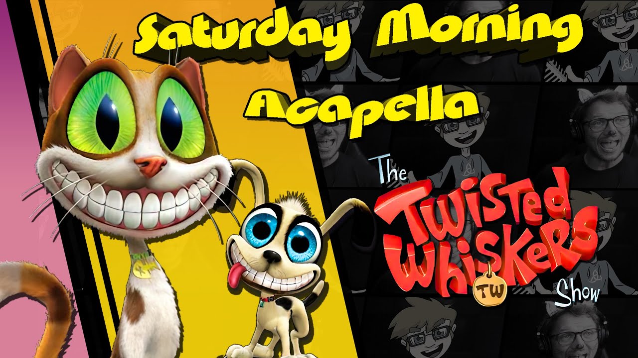 The Twisted Whiskers Show Theme - Saturday Morning Acapella