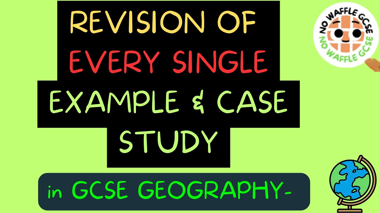All of GCSE Geography Case Studies and Examples PAPER 1