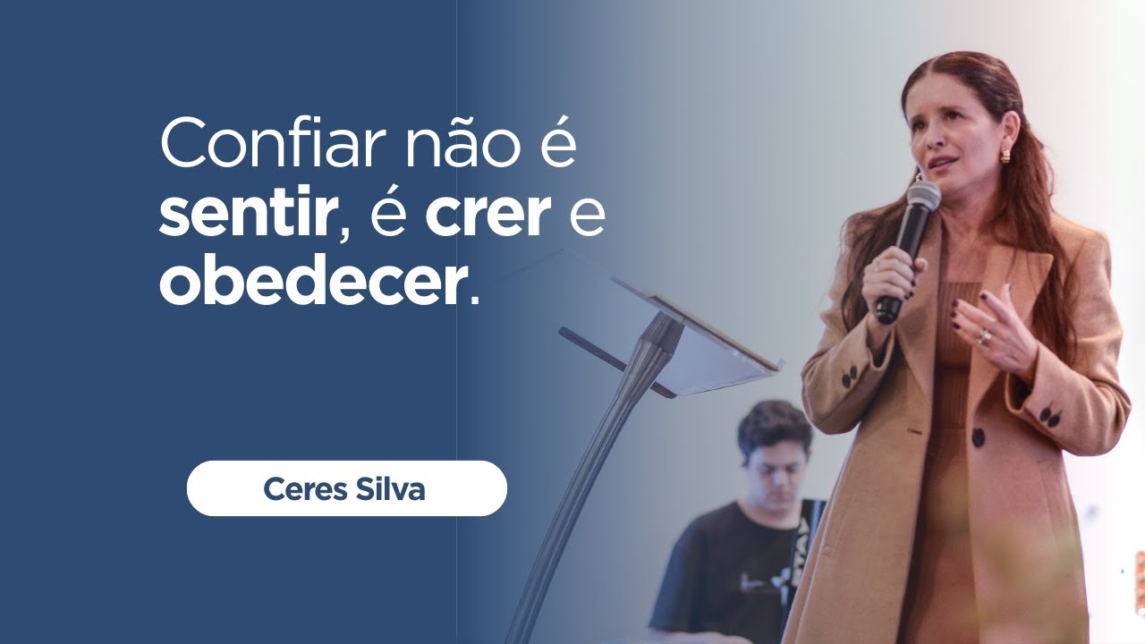 CONFIAR NAO E E SENTIR, E CRER E OBEDECER | PRA.CERES SILVA