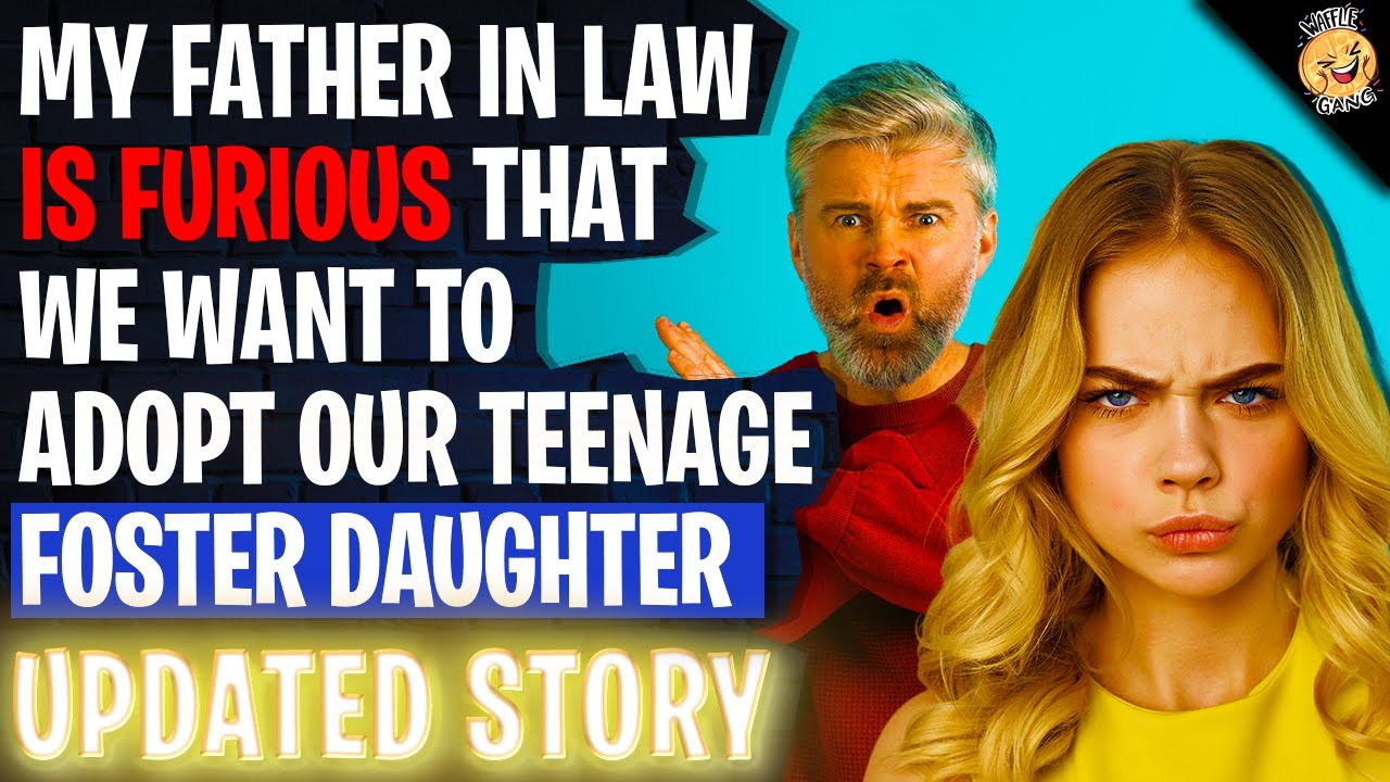 My Father-In-Law Is FURIOUS We Want To Adopt Our Teenage Foster Daughter r/Relationships