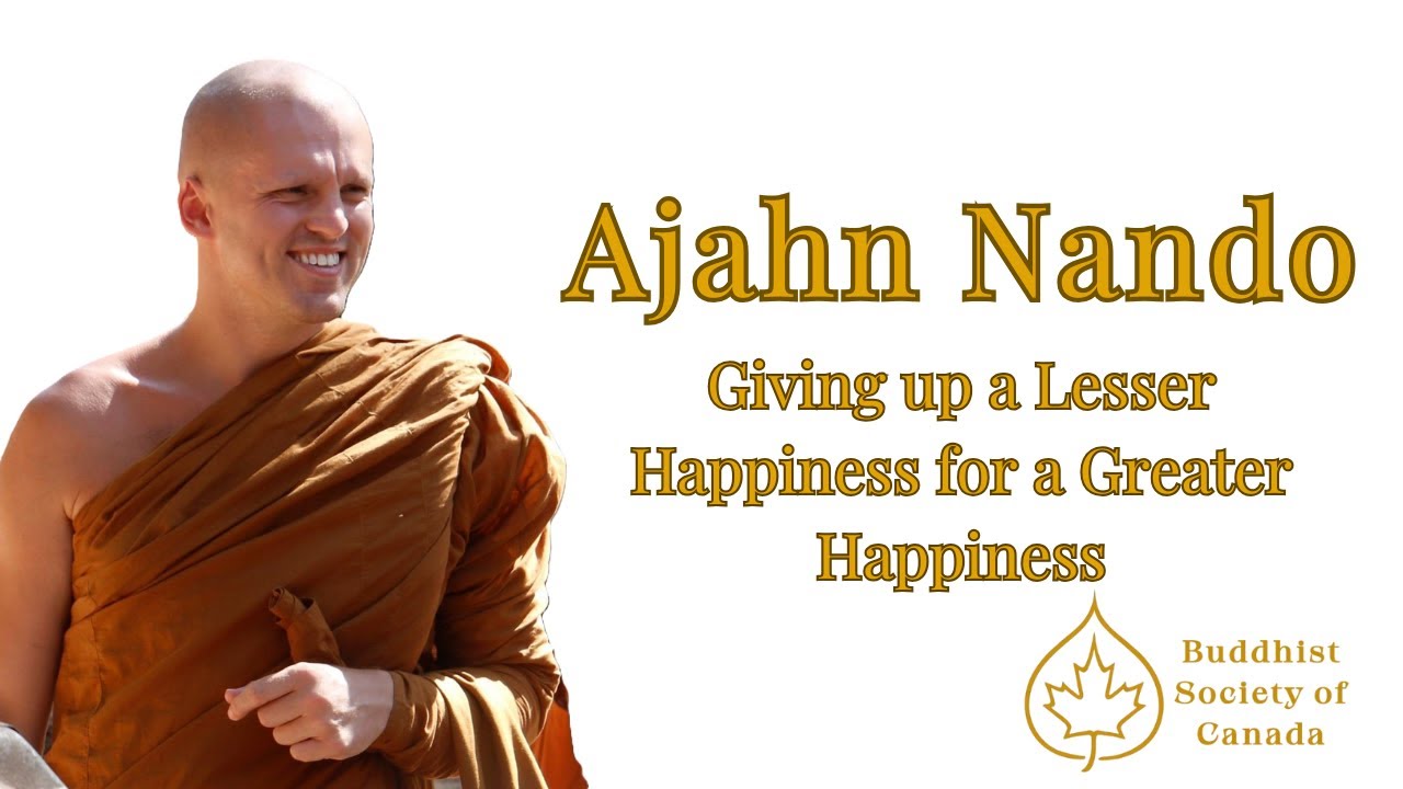 Giving up a Lesser Happiness for a Greater Happiness | Ajahn Nando