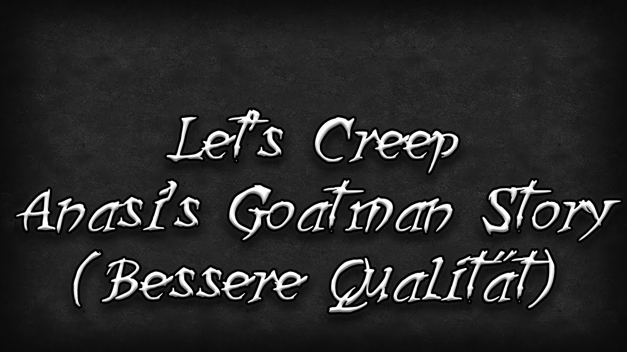 Let's Creep: Folge 225 - Anasi's Goatman Story [Bessere Qualität] [Ü]