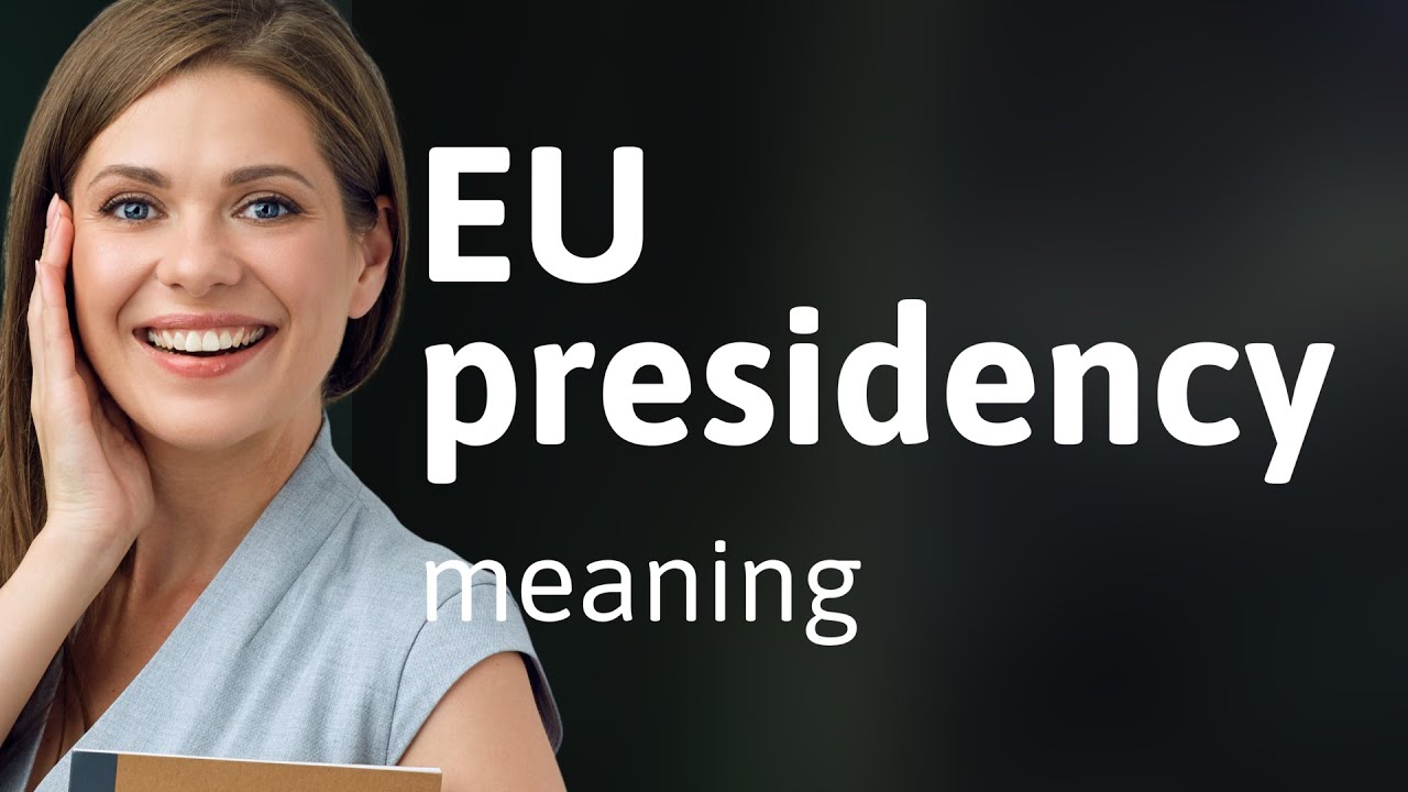 Understanding the EU Presidency: A Comprehensive Guide