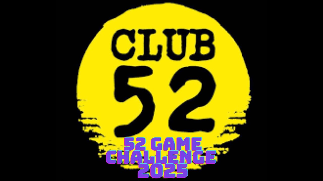52 Game Challenge 2025. | GloryHunter