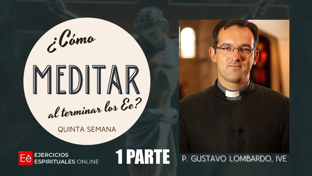 ¿Cómo preparar la meditación? 5ta Semana - Ejercicios Espirituales (1ª Parte)