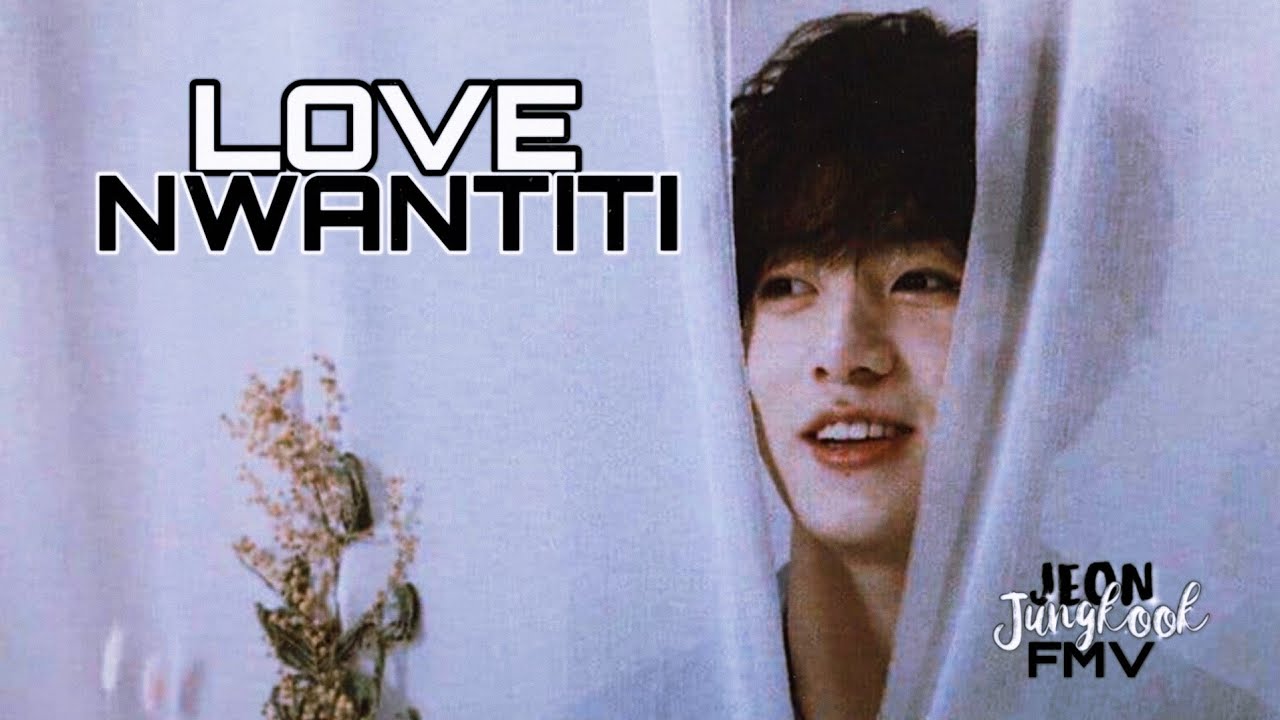 Love Nwantiti | Jungkook FMV