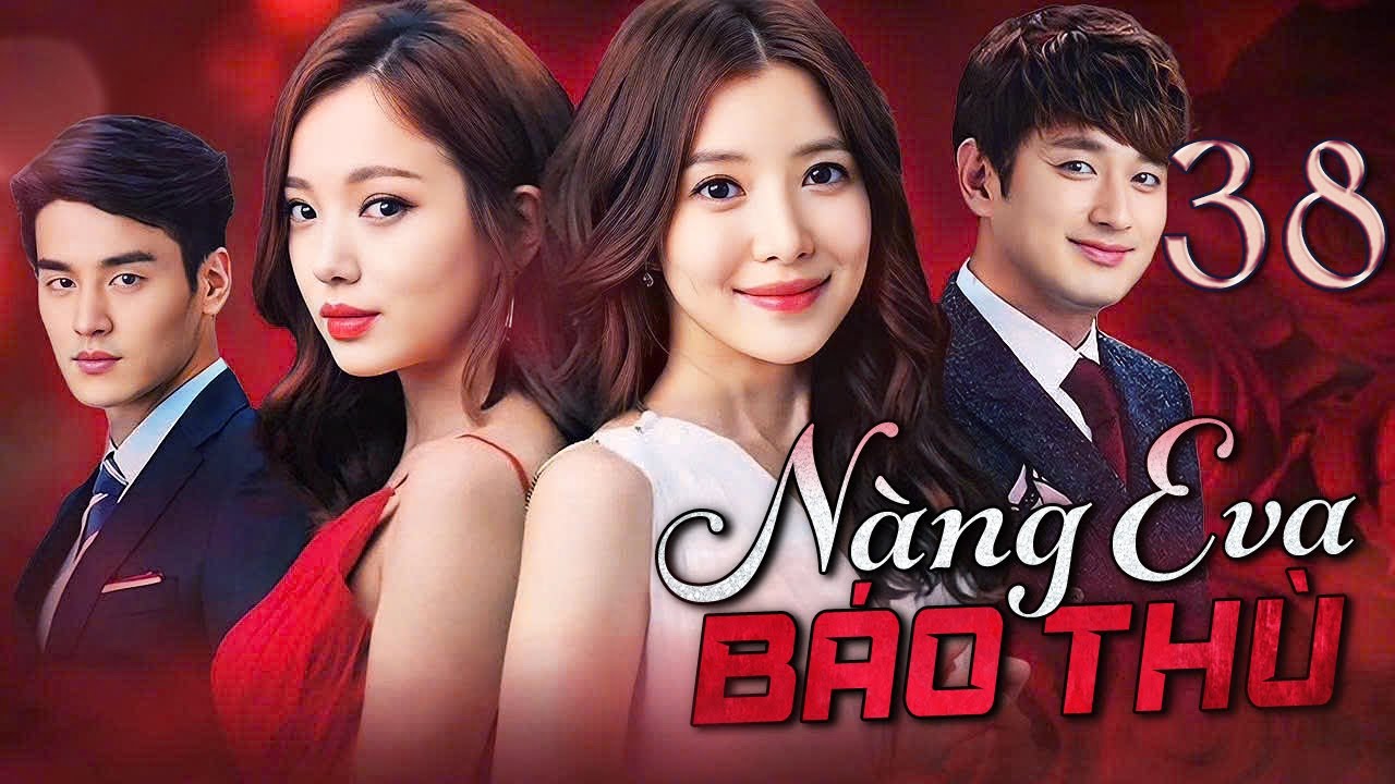 PHIM HÀN QUỐC | NÀNG EVA BÁO THÙ - Tập 38 (Lồng Tiếng) Phim Bộ Phim Tâm Lý Tình Cảm Hot 2025