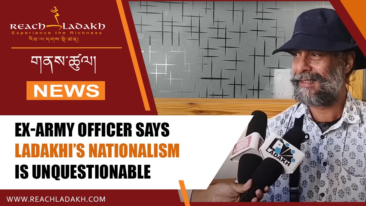 Ex-Army Officer says Ladakhi's Nationalism is Unquestionable