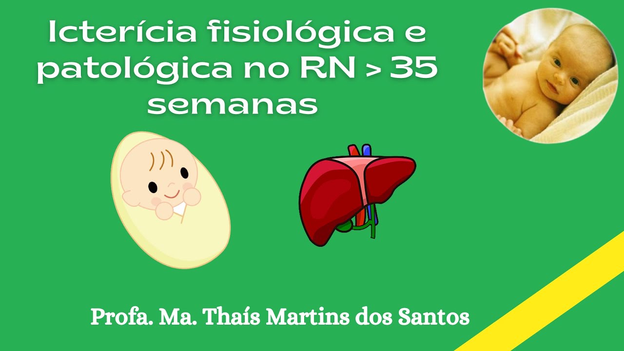 Vídeo aula 1 _ icterícia/hiperbilirrubinemia neonatal