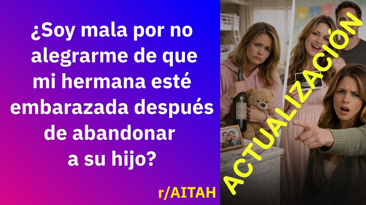 Update: I'm not happy my sister is pregnant after abandoning her child - Reddit