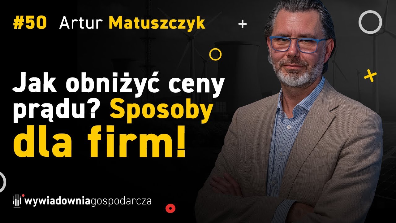 Artur MATUSZCZYK | Od decyzji do sukcesu &ndash; o biznesie, energii i oszczędnościach dla firm | DGE