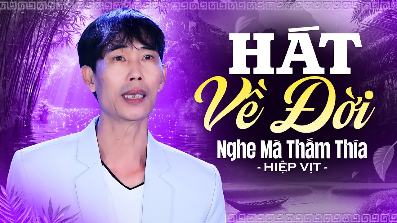 Hát Về Đời Nghe Mà Thấm - Hiệp Vịt - Tg Tuấn Quang