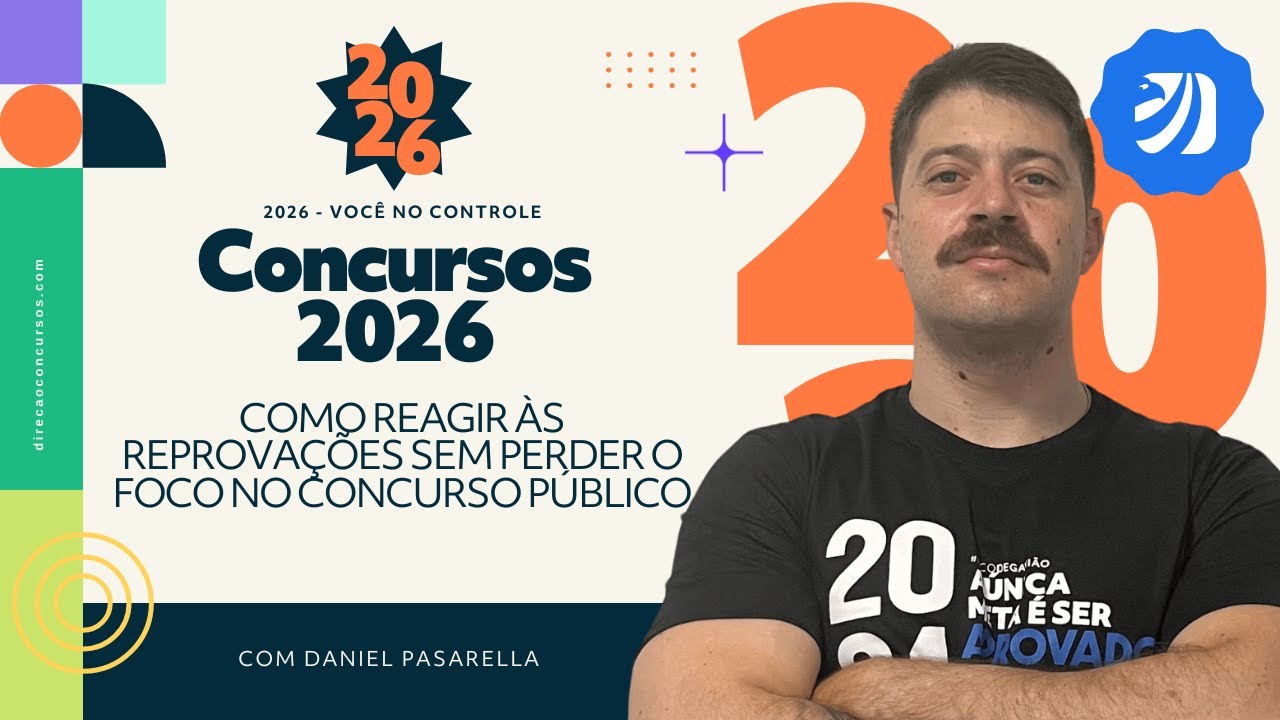 CONCURSOS 2026: COMO REAGIR ÀS REPROVAÇÕES SEM PERDER O FOCO NO CONCURSO PÚBLICO (DANIEL PASSARELA)