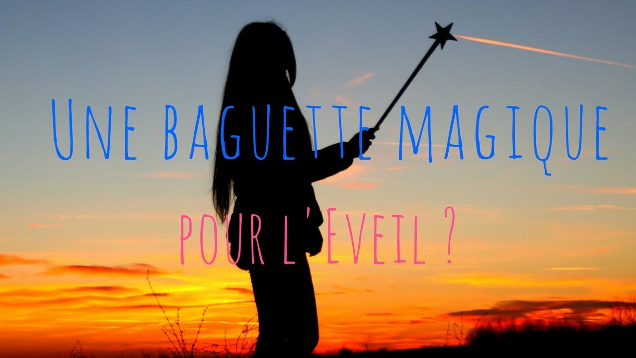 Une baguette magique pour l'éveil !?
