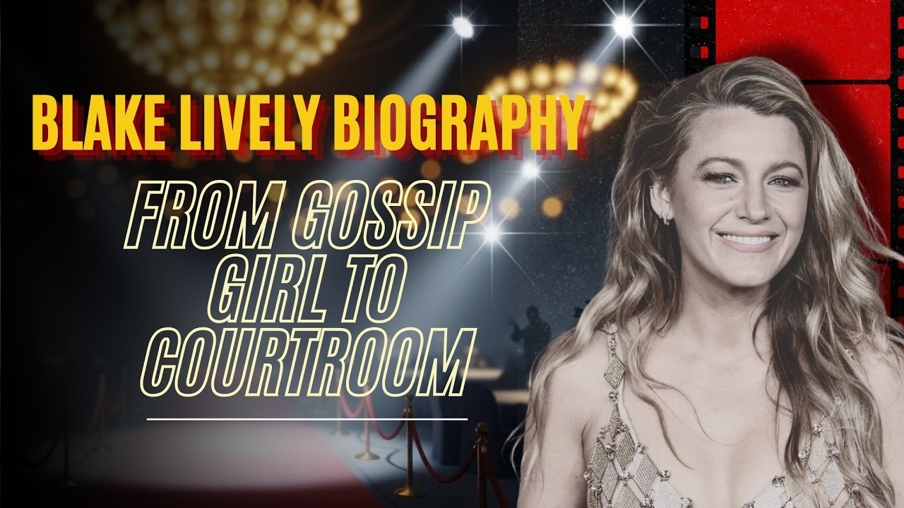 Blake Lively Biography: From Gossip Girl to Courtroom