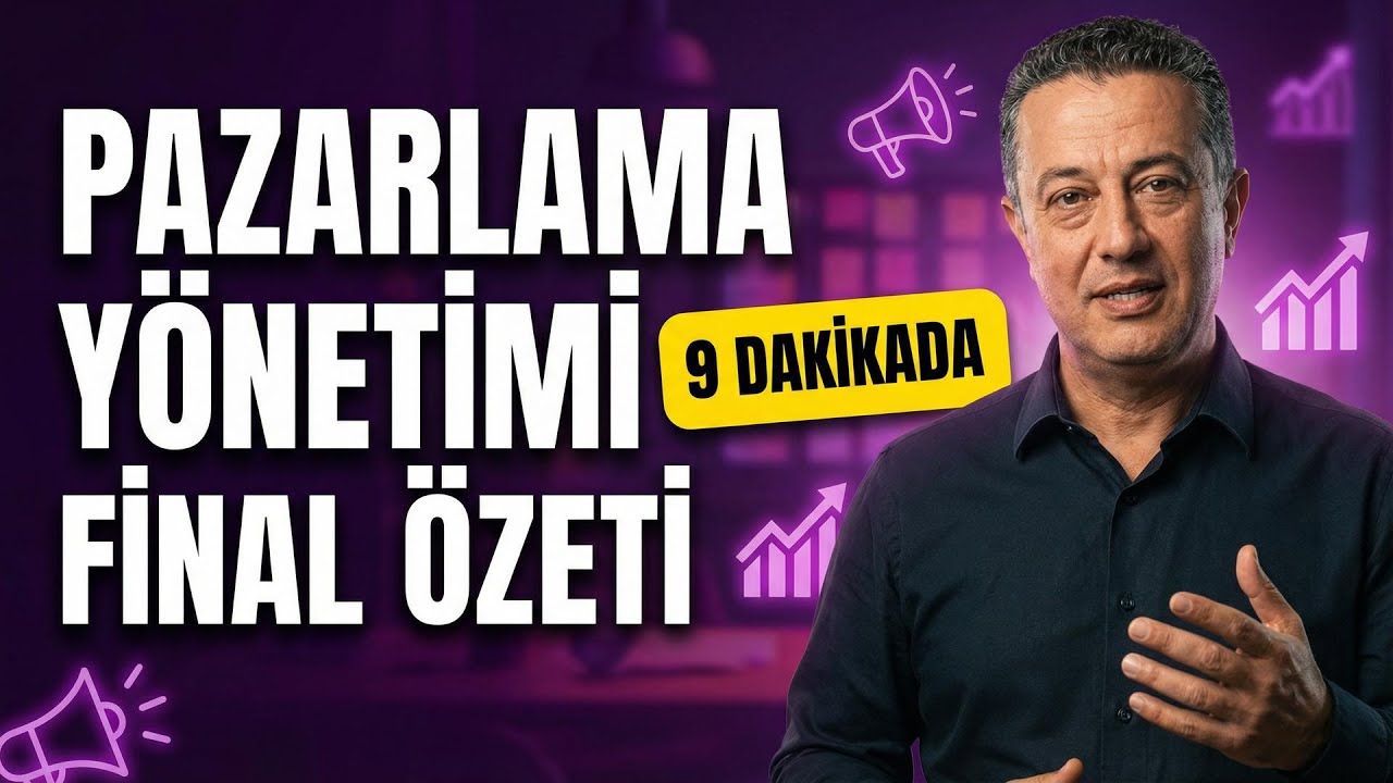 Pazarlama Yönetimi Final Özeti: 9 Dakikada 4 Ünite Bitir (Sınav Garantili)