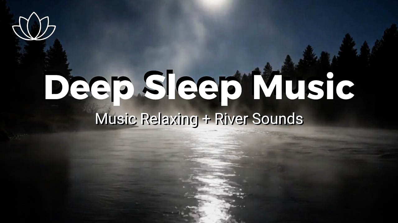 Drift Away – Relaxing Sleep Music + Insomnia – River Sounds for Night Relaxation