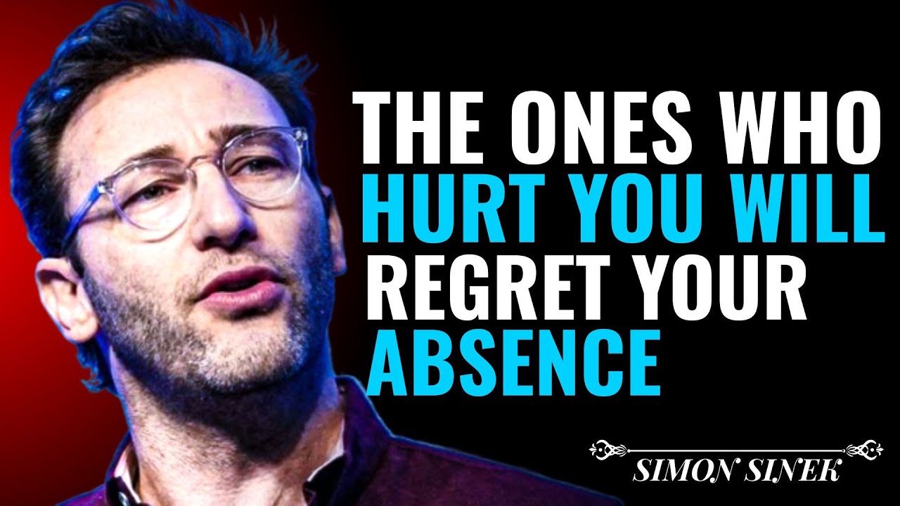 The Ones Who Hurt You Will Regret Your Absence | Simon Sinek Motivational Speech 💔➡️💪