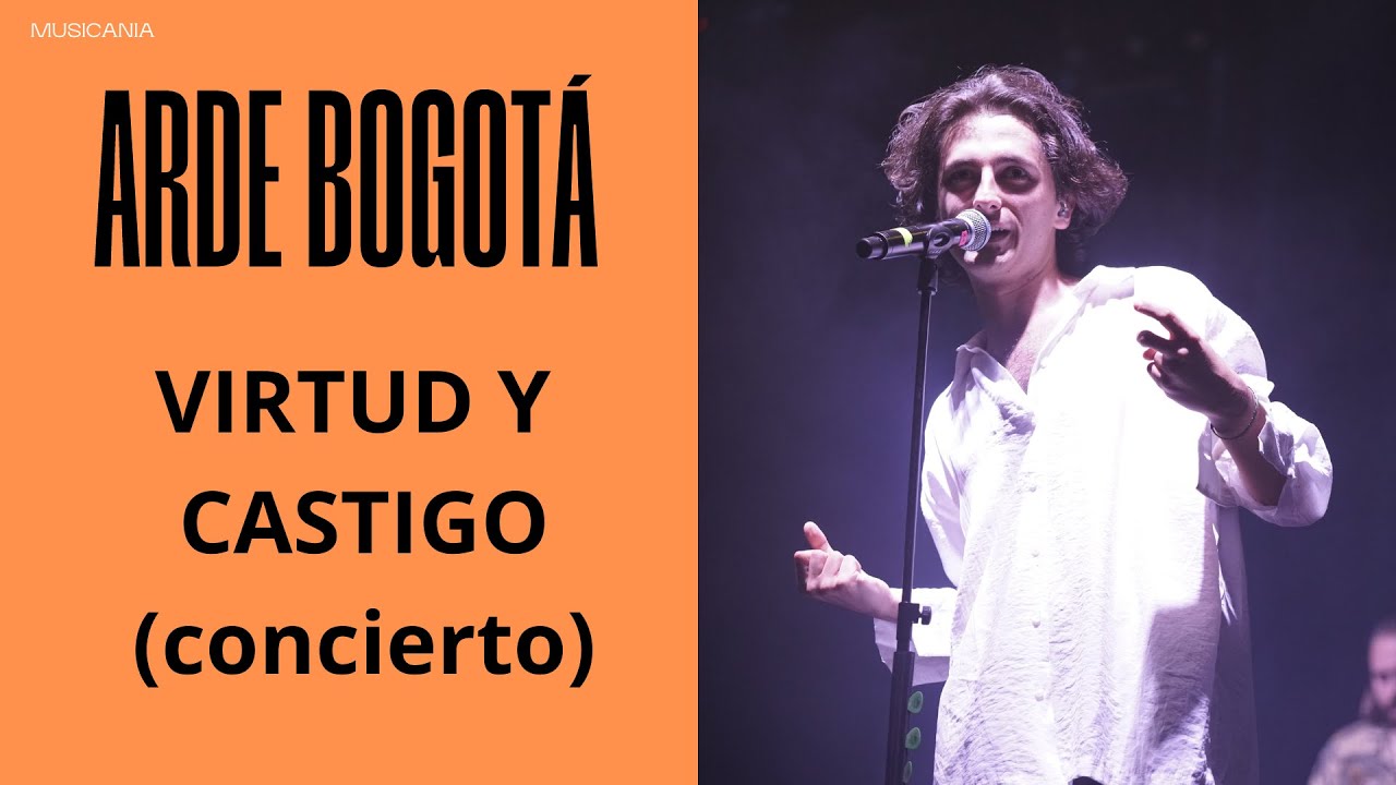 Arde Bogotá - VIRTUD Y CASTIGO (concierto)