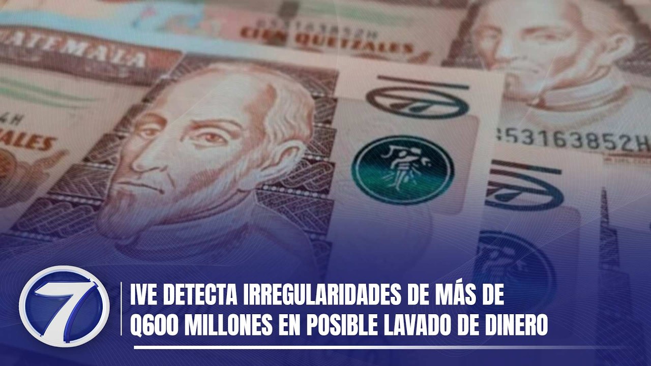 IVE detecta irregularidades de más de Q600 millones en posible lavado de dinero