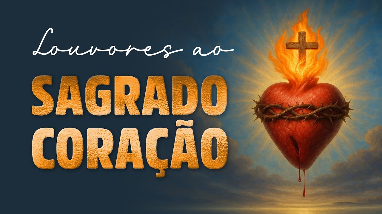 ❤️ MÚSICAS PARA O SAGRADO CORAÇÃO DE JESUS – Reze Cantando Neste Mês Santo! - Mês do Sagrado Coração