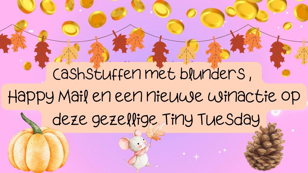 Cashstuffen met blunders , Happy Mail en een nieuwe winactie op deze gezellige Tiny Tuesday