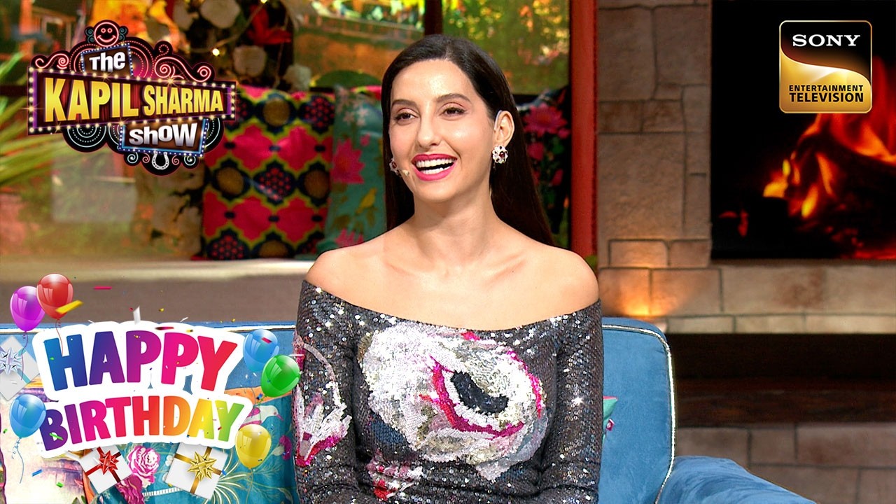 Nora के आते ही क्यों खिलने लगता है Kapil का चेहरा? |The Kapil Sharma Show|Celebrity Birthday Special