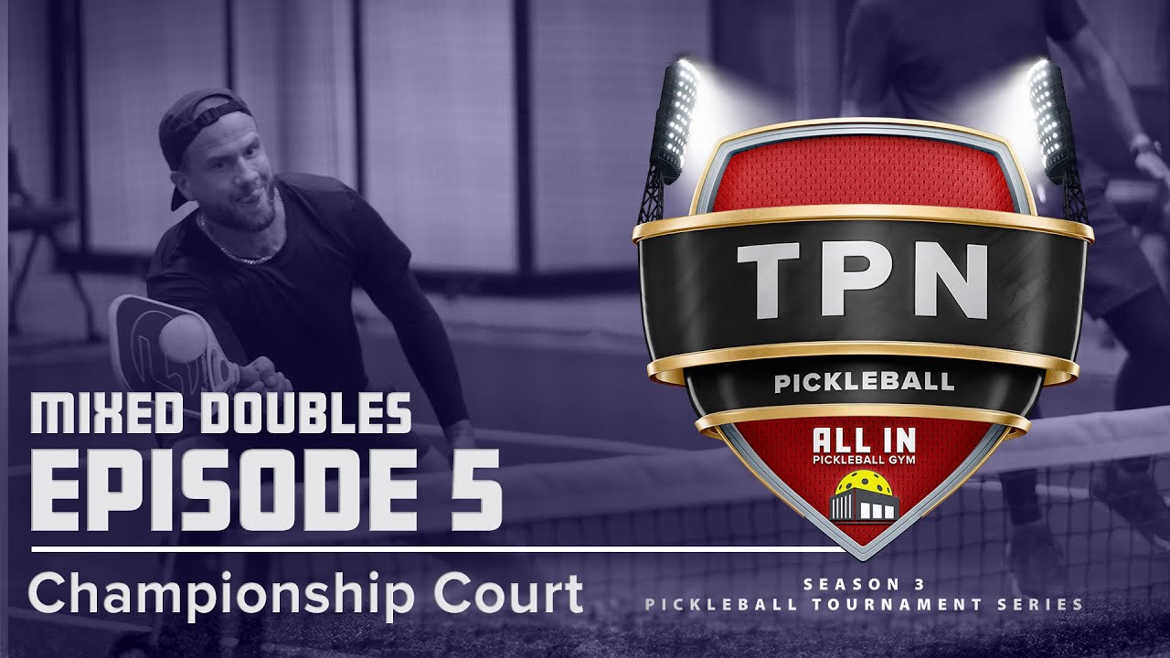 TPN Main CC Broadcast - S3:E5 - Mixed Division - All In Pickleball Gym - Championship Court