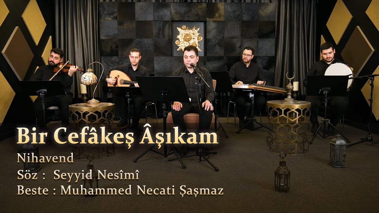 Bir Cefâkeş Âşıkam - Nihavend