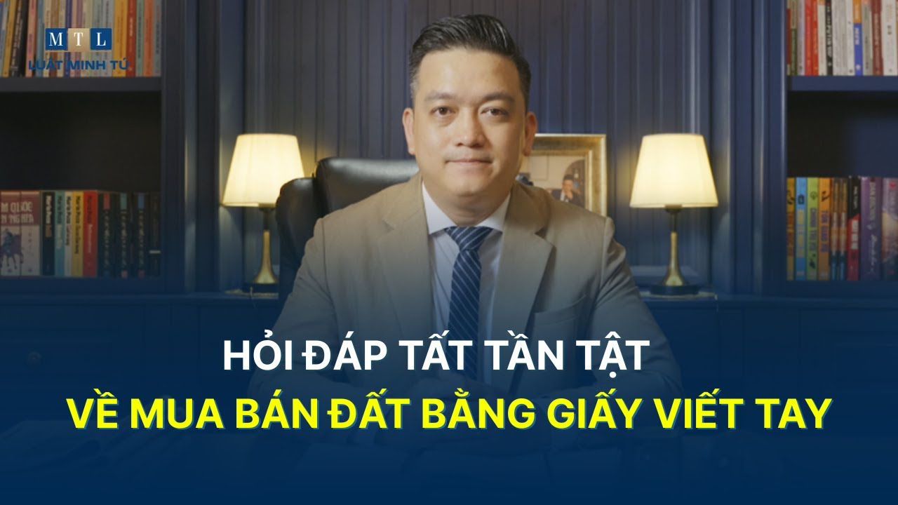 Q&A  #14 | HỎI ĐÁP TẤT TẦN TẬT VỀ MUA BÁN NHÀ ĐẤT BẰNG GIẤY TAY