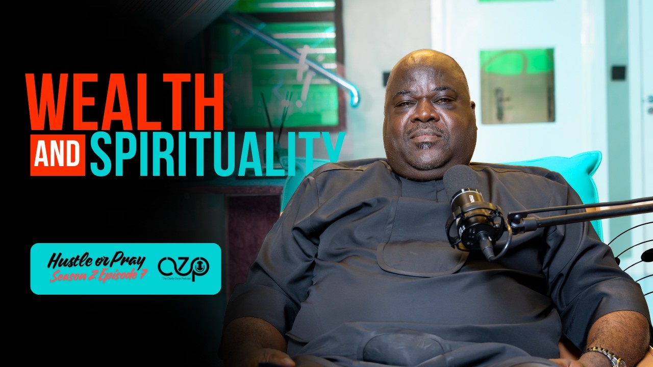 Wealth & Spirituality, Hustle or Prayer? | The Clarity Zone Podcast S2 EP7 #podcast #Nedu #clarity