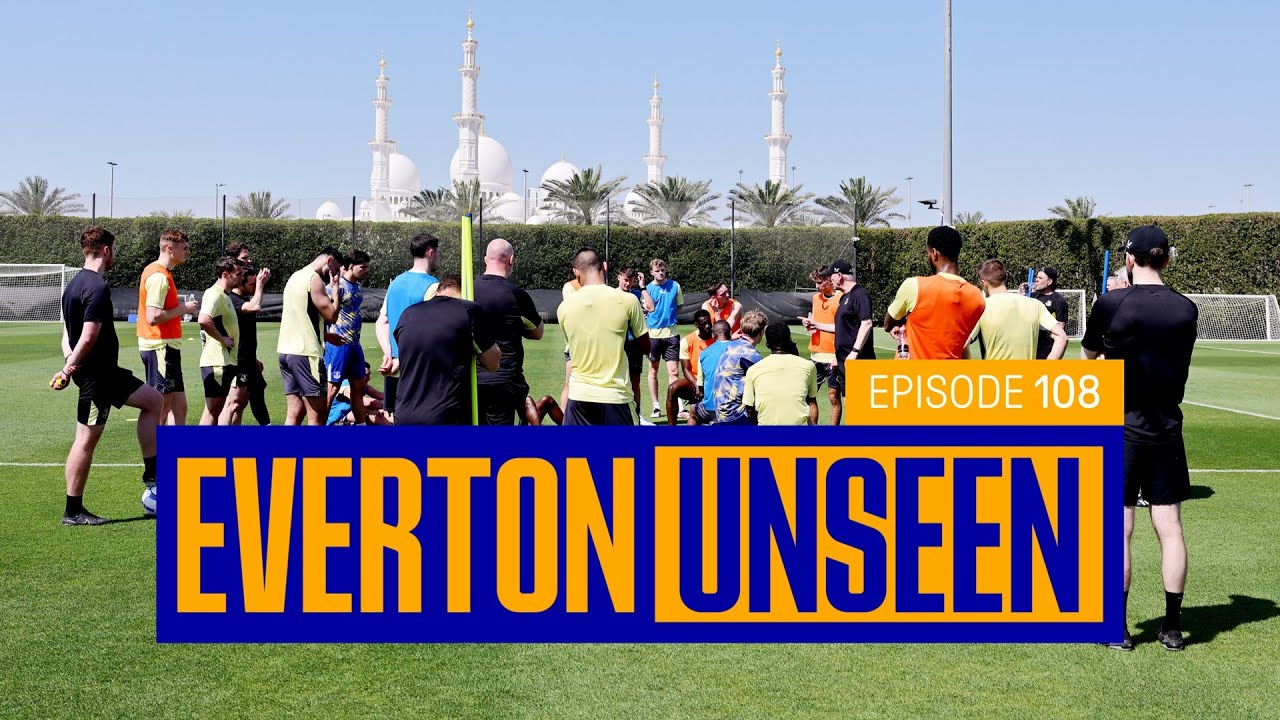 EVERTON IN THE UAE! 🇦🇪 | Unseen #108