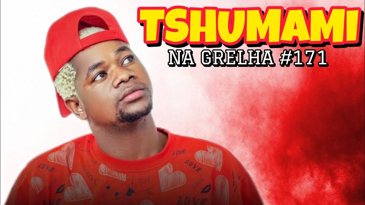 TSHUNAMI - NA GRELHA #171