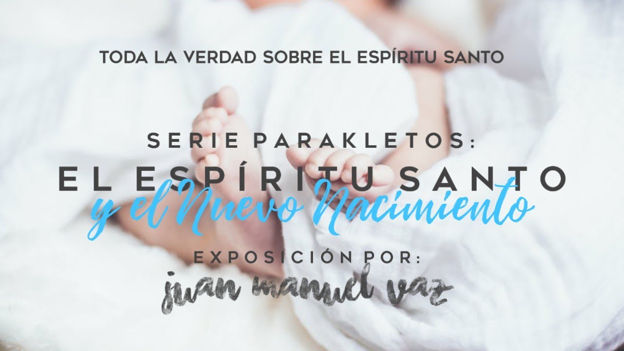 El Espíritu Santo y el Nuevo Nacimiento - Juan Manuel Vaz