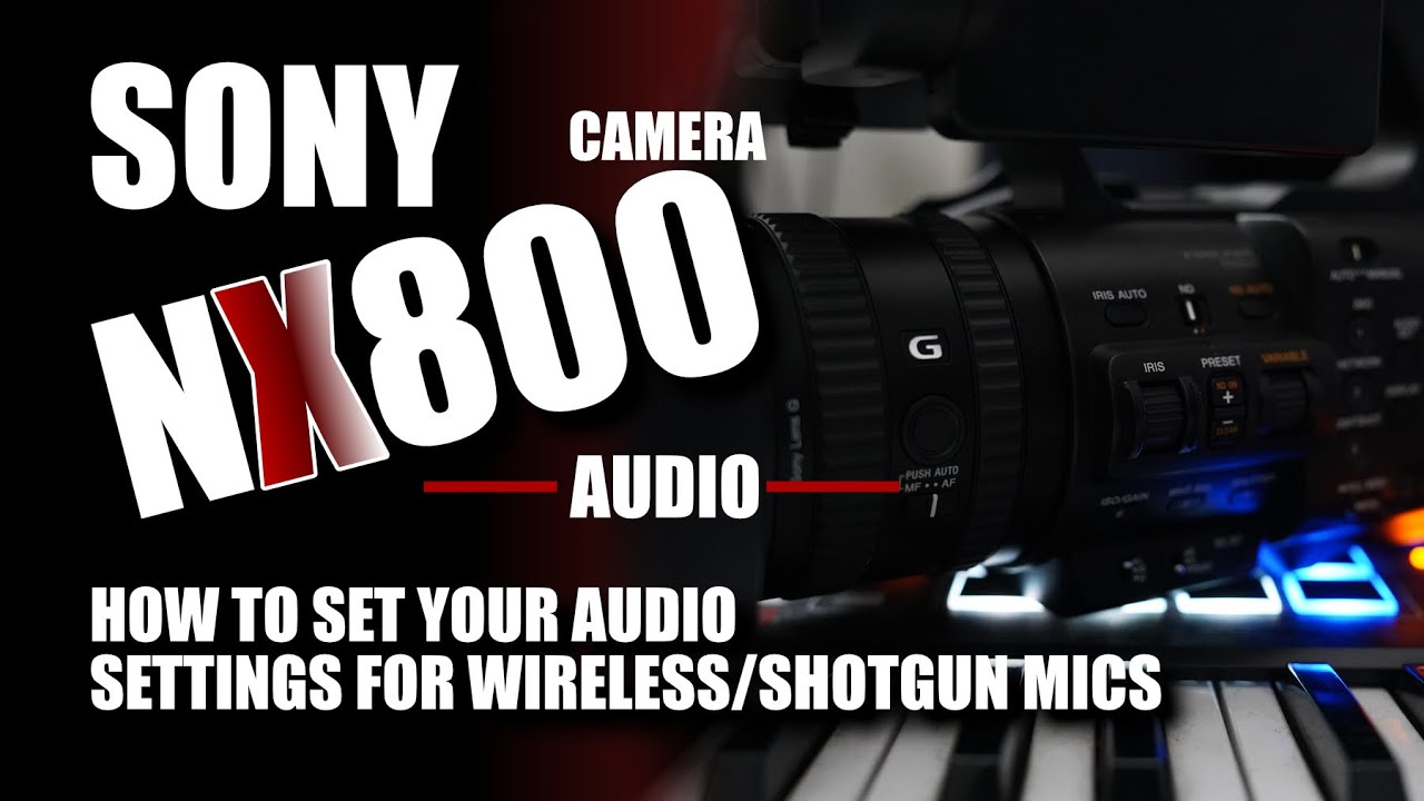 SONY’s NX800 Camera (Audio set up)