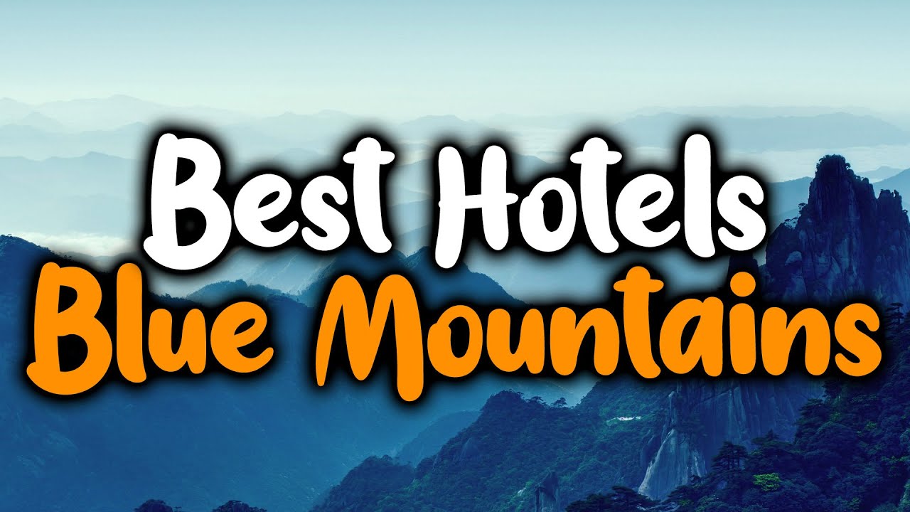 Best Hotels In Blue Mountains - For Families, Couples, Work Trips, Luxury & Budget