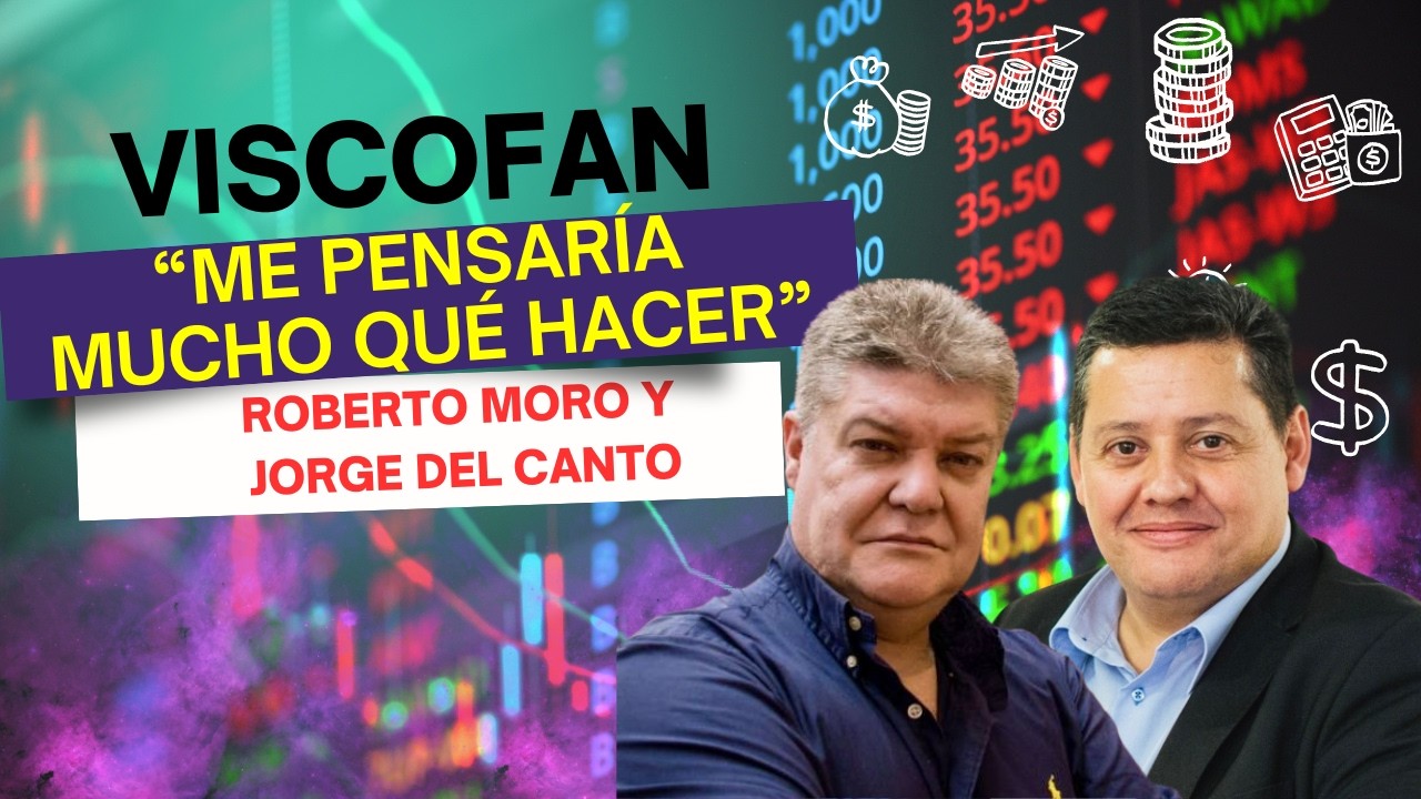 Consultorio | ¿Qué hacer con Viscofan? Con Jorge del Canto y Roberto Moro