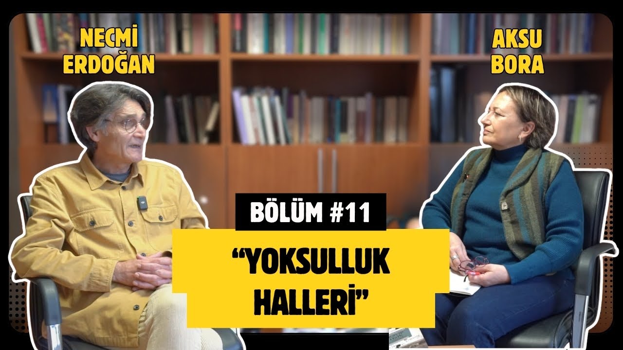 Yoksulluk Halleri - Necmi Erdoğan ve Aksu Bora