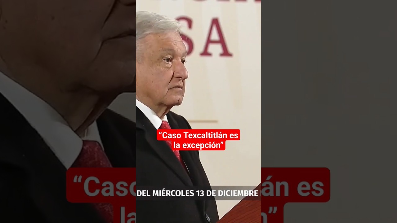 AMLO habla de enfrentamiento en Texcaltitl&aacute;n