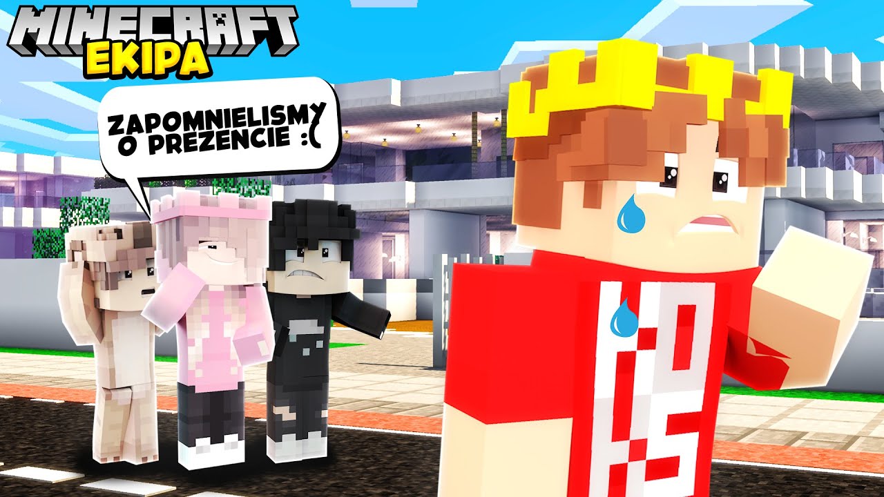 NIE KUPILI MI PREZENTU URODZINOWEGO, WIĘC... - MINECRAFT EKIPA | MINECRAFT ŻYCIE EKIPY