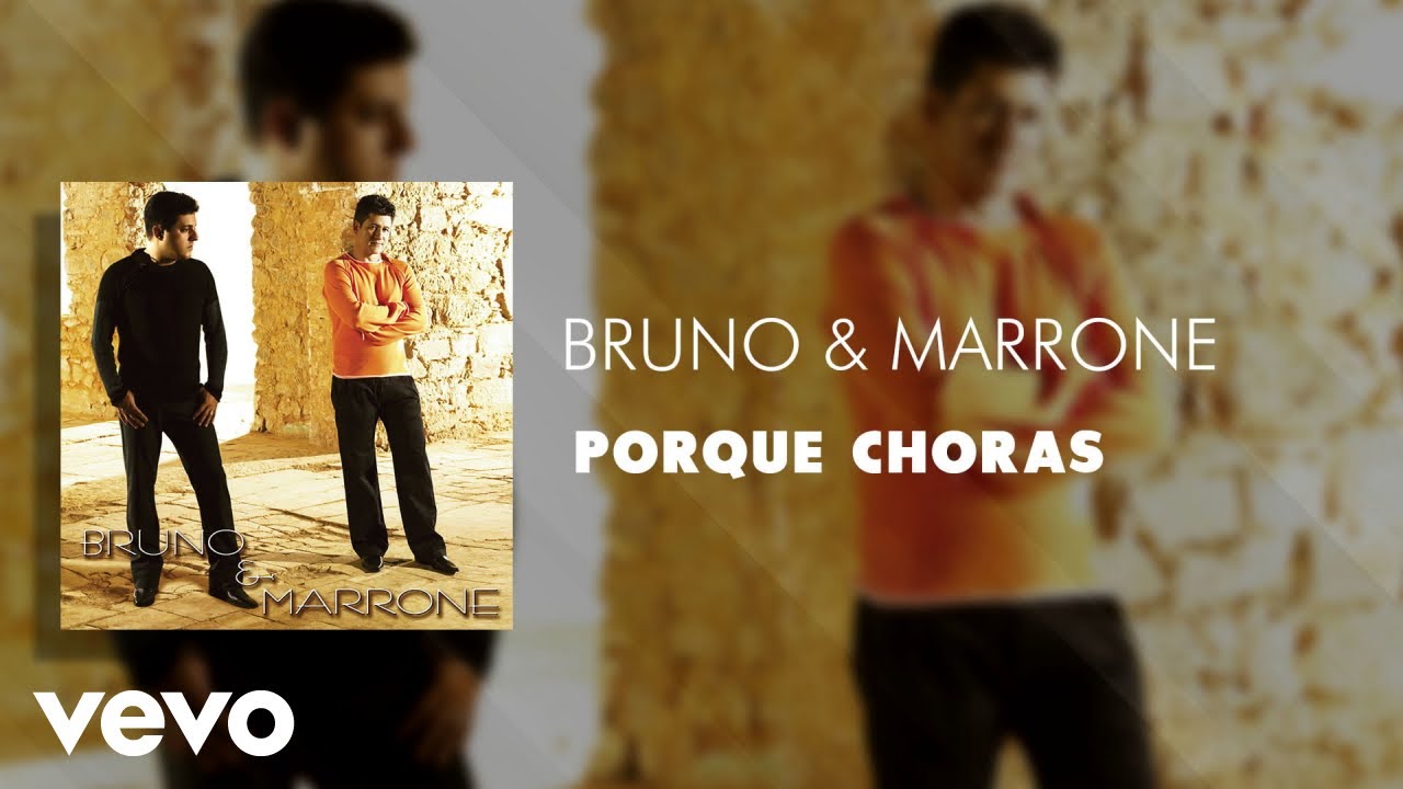Bruno & Marrone - Porque Choras (&Aacute;udio Oficial)