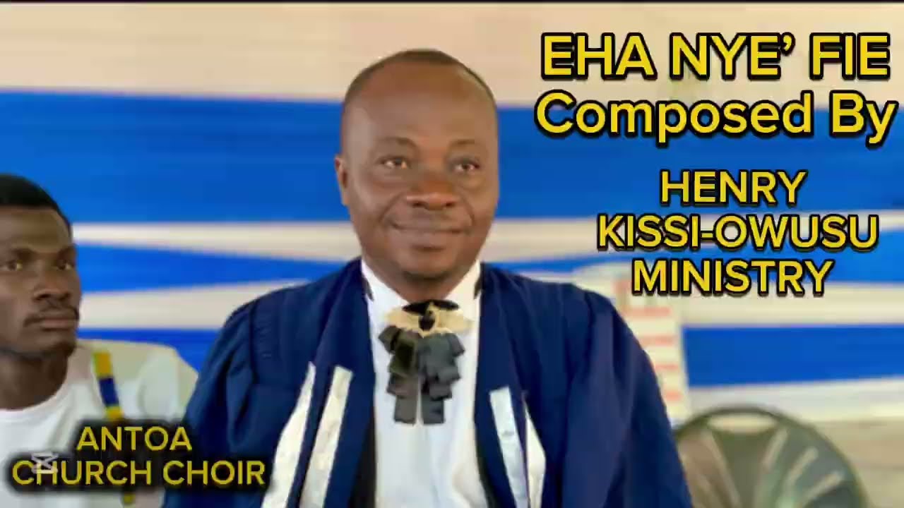 EHA NYE’ FIE COMPOSED BY HENRY KISSI-OWUSU MINISTRY 