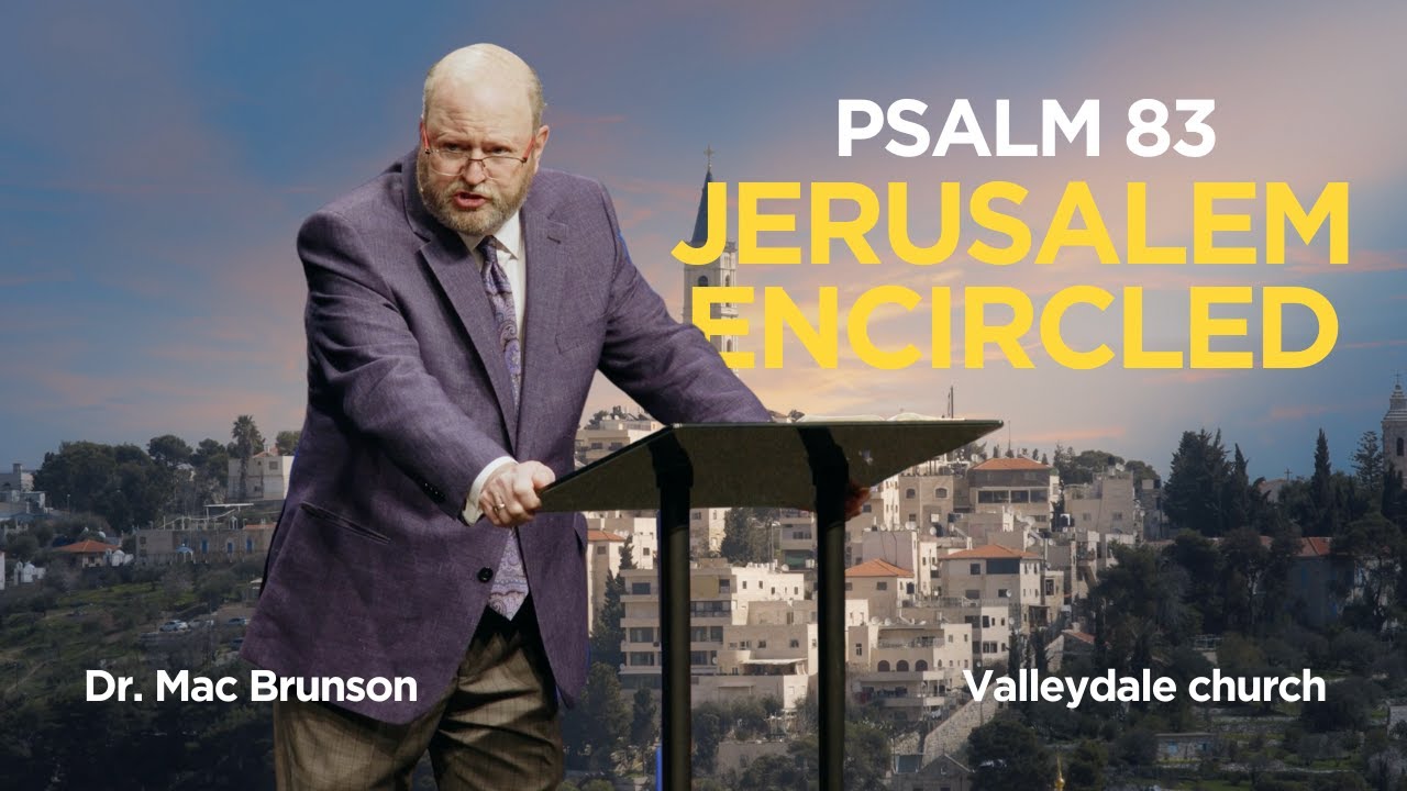 JERUSALEM ENCIRCLED | Psalm 83 | Dr. Mac Brunson