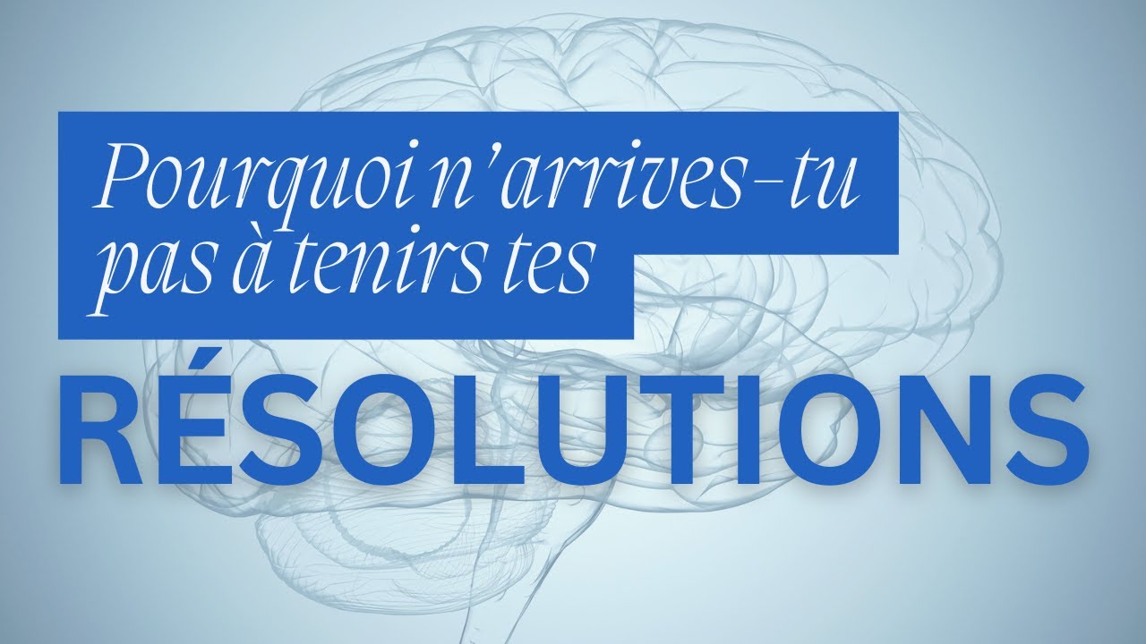 POURQUOI N'ARRIVEZ VOUS PAS À TENIR VOS BONNES RÉSOLUTIONS ?