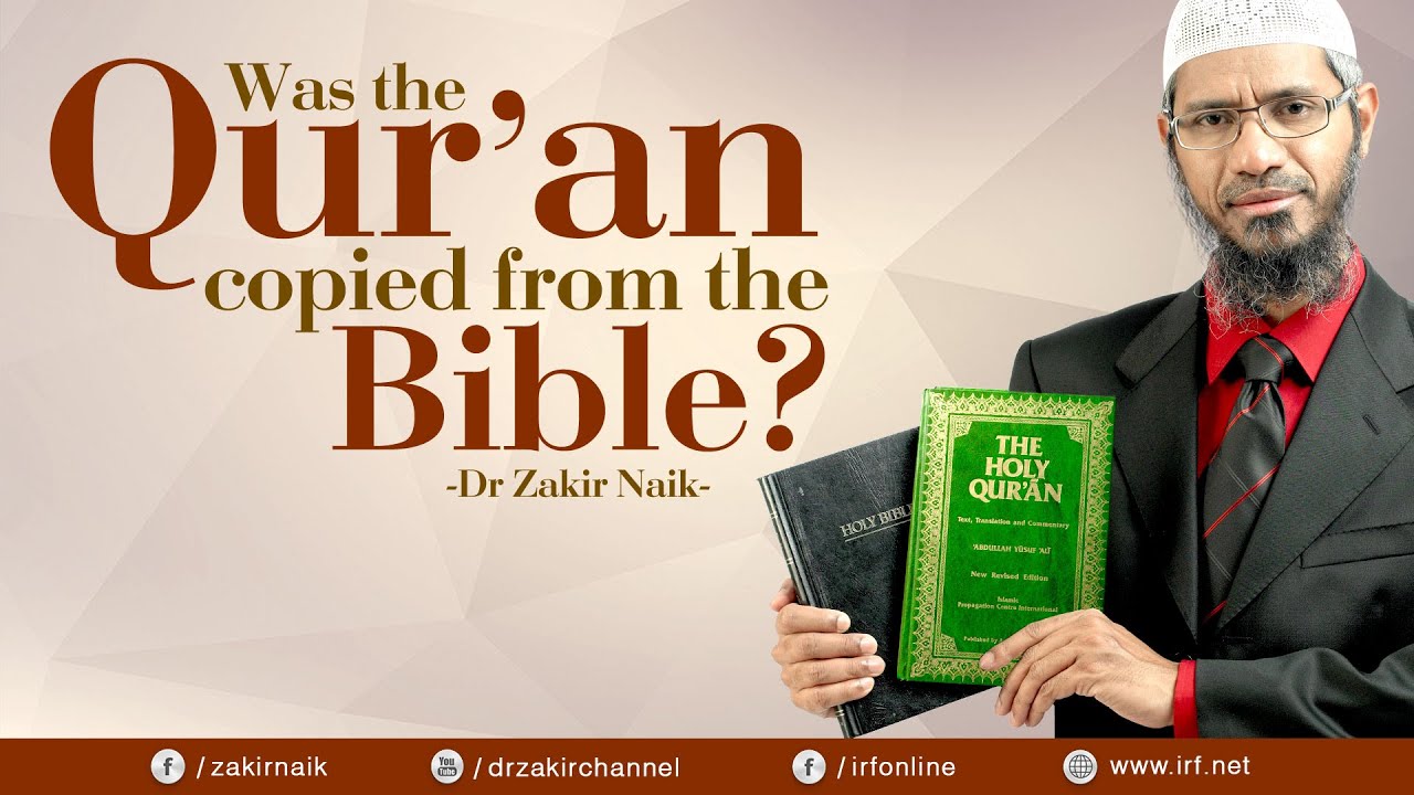 WAS THE QUR'AN COPIED FROM THE BIBLE? - DR ZAKIR NAIK